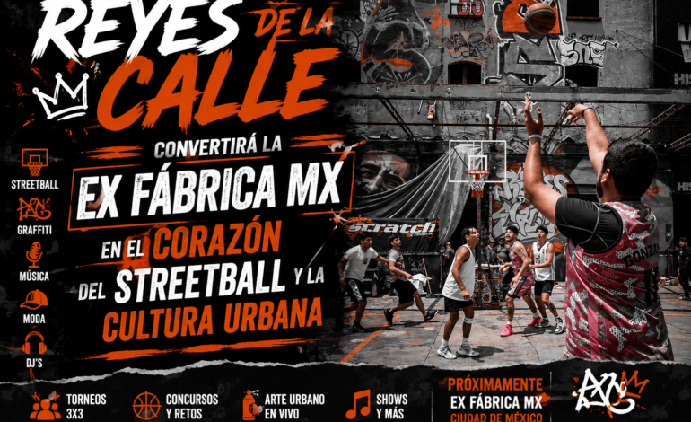 Reyes de la Calle hará de la Ex Fábrica MX el corazón del streetball y la cultura urbana